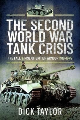 The Second World War Tank Crisis By Dick Taylor 9781399003568