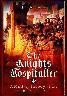 The Knights Hospitaller By John Carr 9781399024822 (Paperback)