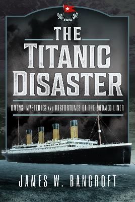 The Titanic Disaster By James W. Bancroft 9781399048958 (Hardback)