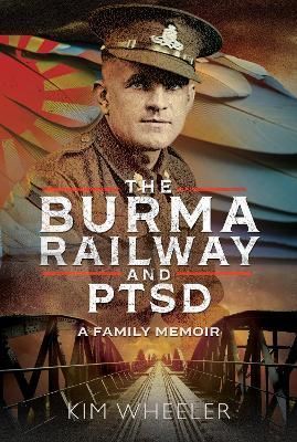 The Burma Railway and PTSD By Kim Wheeler 9781399049894 (Hardback)