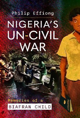 Nigeria's Un-Civil War By Philip U. Effiong 9781399066013 (Hardback)