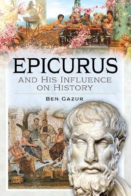 Epicurus and His Influence on History By Ben Gazur 9781399073523