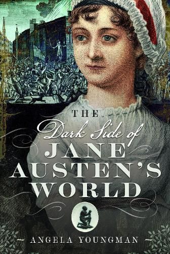 The Dark Side of Jane Austen's World By Angela Youngman 9781399080842