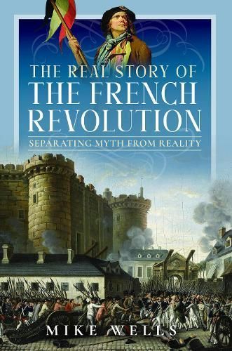 The Real Story of the French Revolution By Mike Wells 9781399084529