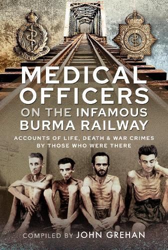 Medical Officers on the Infamous Burma Railway By John Grehan