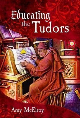 Educating the Tudors By Amy McElroy 9781399095969 (Hardback)