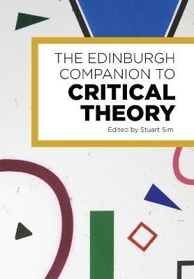 The Edinburgh Companion to Critical Theory By Stuart Sim (editor)