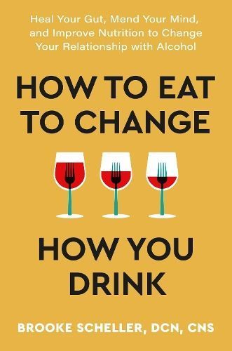 How to Eat to Change How You Drink By Brooke Scheller 9781399726306