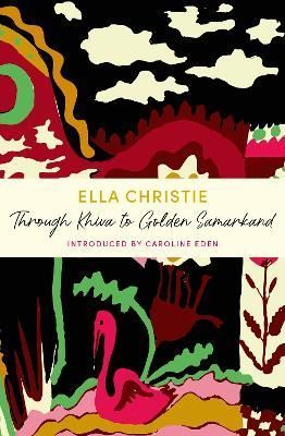 Through Khiva to Golden Samarkand By Ella R. Christie 9781399805704