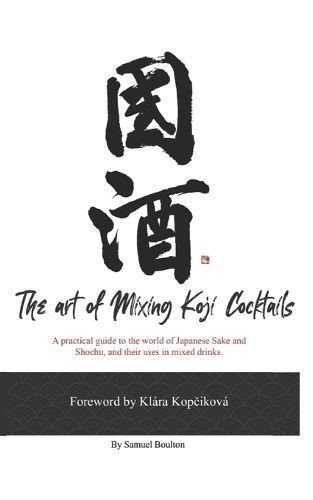 The Art of Mixing Koji Cocktails By Samuel David Boulton 9781399915250