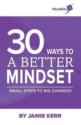 30 Ways To A Better Mindset By Kerr 9781399922944 (Paperback)