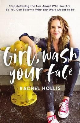 Girl, Wash Your Face By Rachel Hollis 9781400201655 (Hardback)