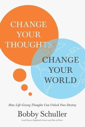 Change Your Thoughts, Change Your World By Bobby Schuller (Paperback)