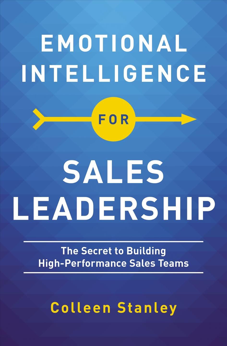 Emotional Intelligence for Sales Leadership By Colleen Stanley