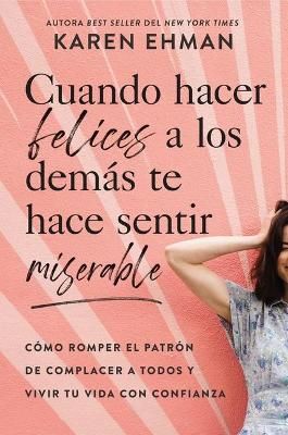 Cuando Hacer Felices a Los Demas Te Hace Sentir Miserable (Paperback)