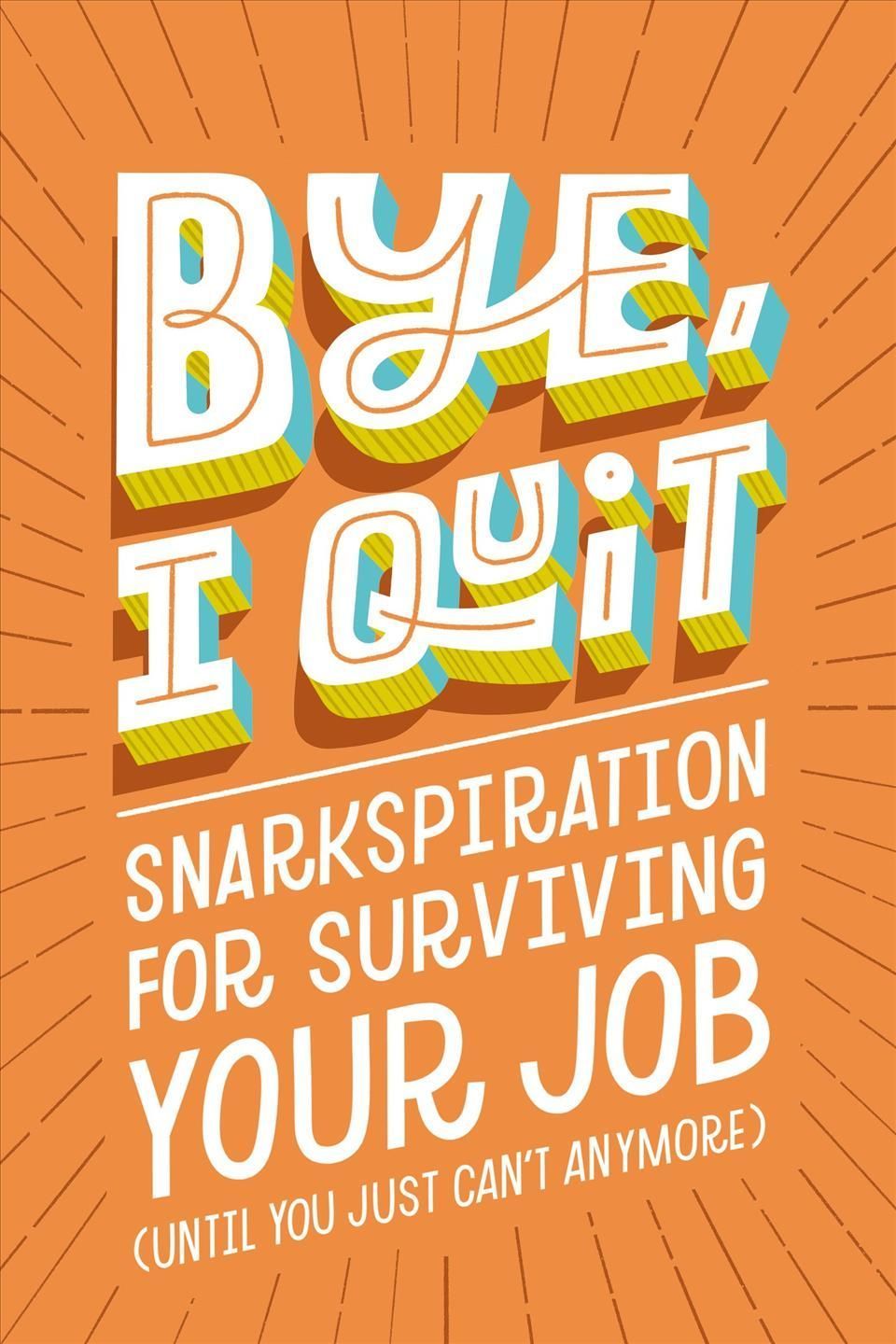 Bye, I Quit By Harper Celebrate 9781400239382 (Hardback)