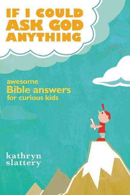 If I Could Ask God Anything By Kathryn Slattery 9781400316021