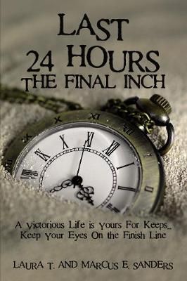 Last 24 Hours, The Final Inch By Marcus E. Sanders 9781400329991