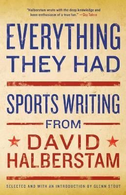 Everything They Had: Sports Writing from David Halberstam (Paperback)