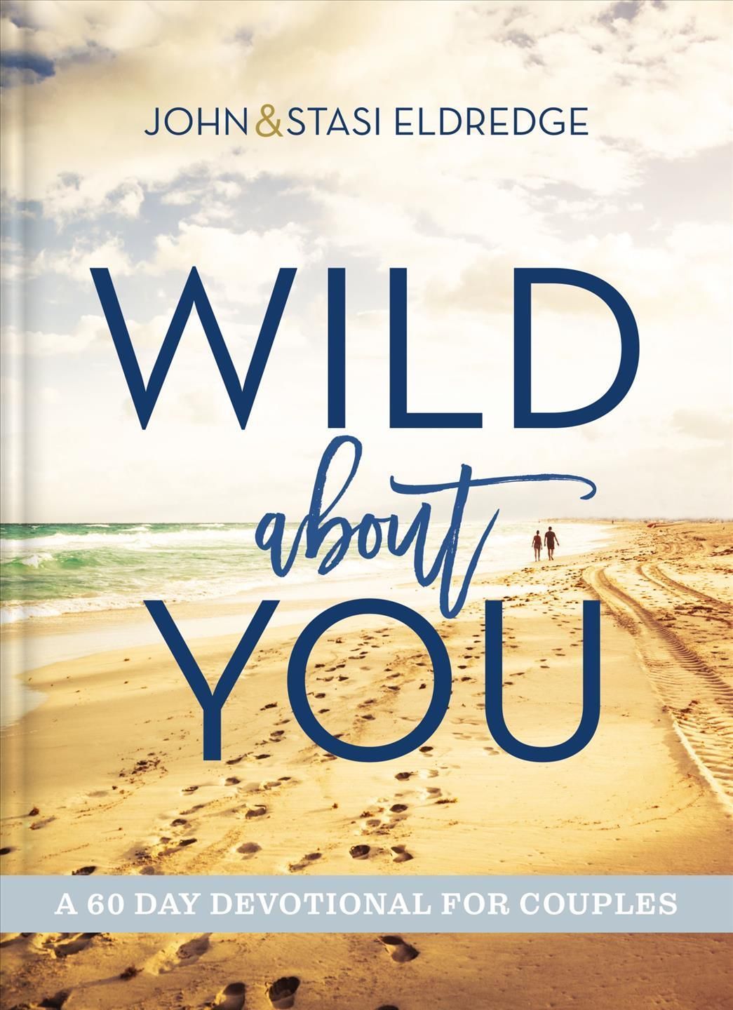 Wild About You By John Eldredge 9781401603793 (Hardback)