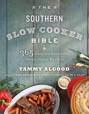 The Southern Slow Cooker Bible By Tammy Algood 9781401605001