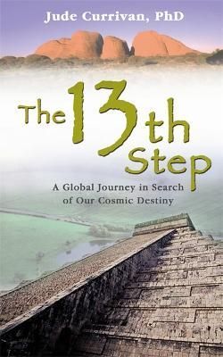 The 13th Step: A Global Journey in Search of Our Cosmic Destiny. Jude Currivan