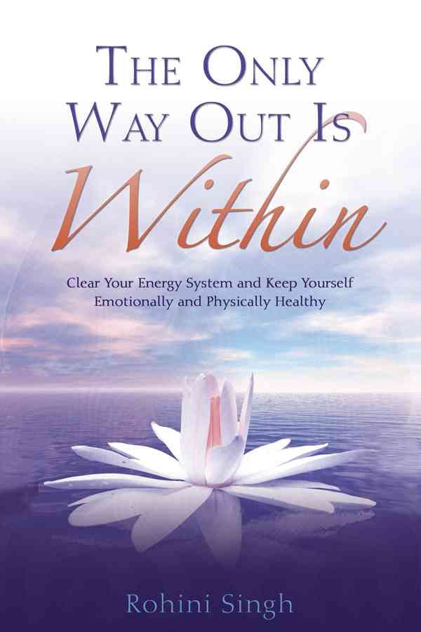 The Only Way Out Is Within By Rohini Singh 9781401920111 (Book)