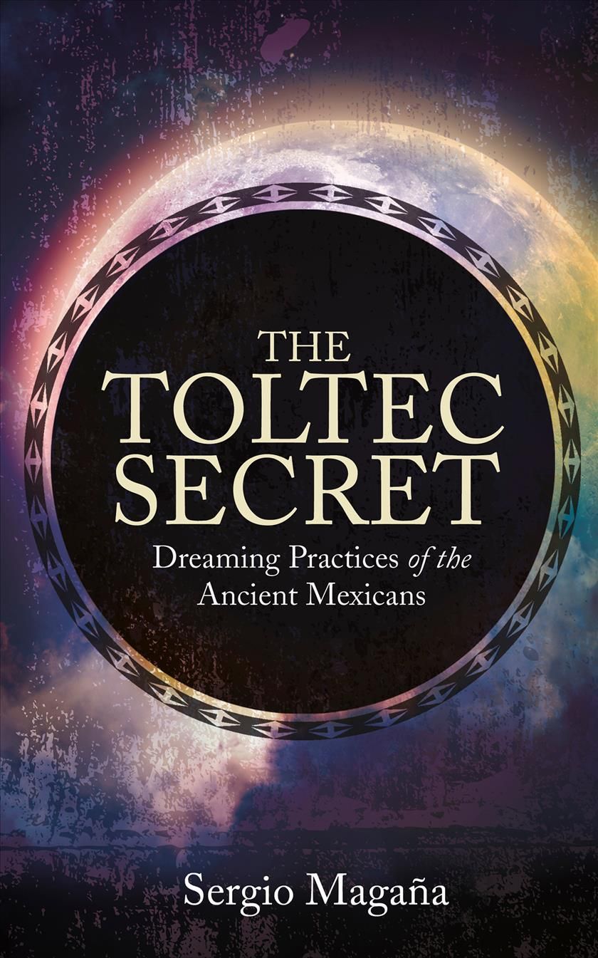 The Toltec Secret By Sergio Magaña 9781401947118 (Paperback)