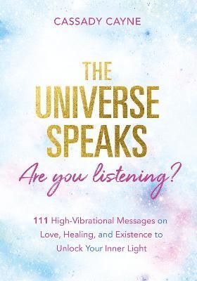The Universe Speaks, Are You Listening? By Cassady Cayne 9781401960841