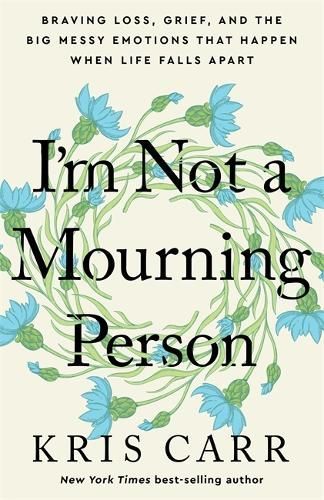 I'm Not a Mourning Person By Kris Carr 9781401970062 (Hardback)