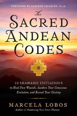 The Sacred Andean Codes By Marcela Lobos 9781401972882 (Paperback)