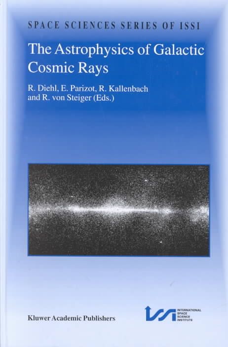 The Astrophysics of Galactic Cosmic Rays 9781402001079 (Hardback)