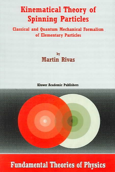 Kinematical Theory of Spinning Particles By M. Rivas 9781402003561