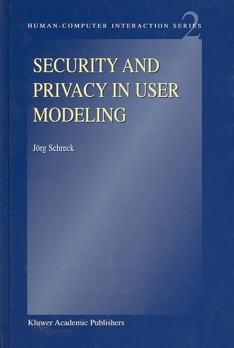 Security and Privacy in User Modeling By Jörg Schreck 9781402011306
