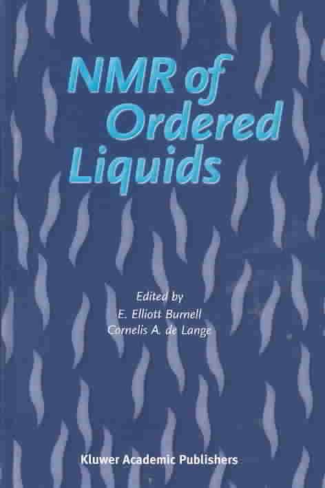 NMR of Ordered Liquids By E. Elliott Burnell, Cornelis A. De Lange