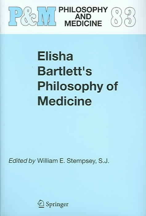 Elisha Bartlett's Philosophy of Medicine. Classics of Medical Ethics