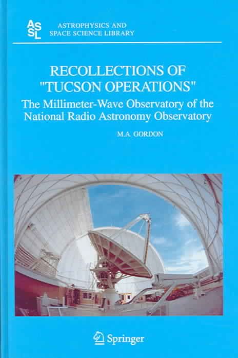 Recollections of "Tucson Operations" By M.A. Gordon 9781402032356