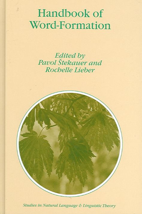 Handbook of Word-Formation By Pavol Stekauer, Rochelle Lieber