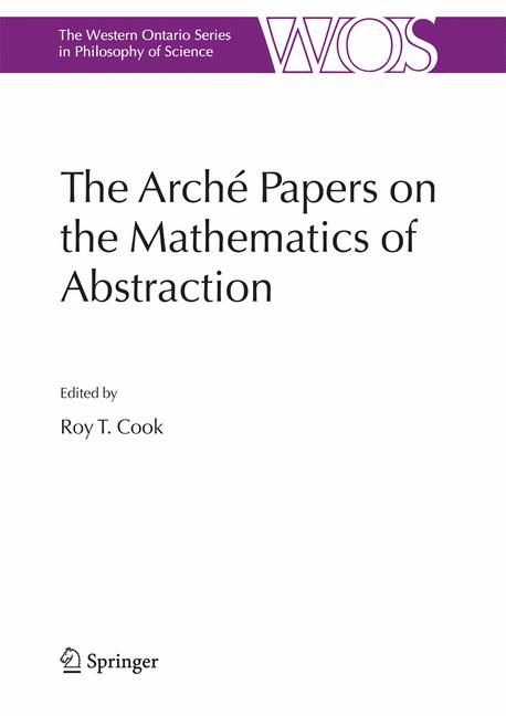 The Arché Papers on the Mathematics of Abstraction By Roy T. Cook