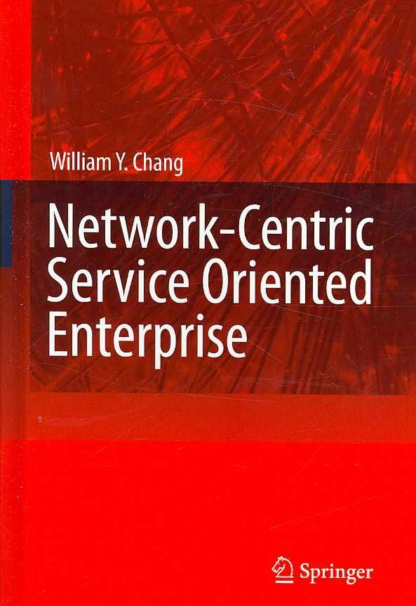 Network-Centric Service Oriented Enterprise By William Y. Chang
