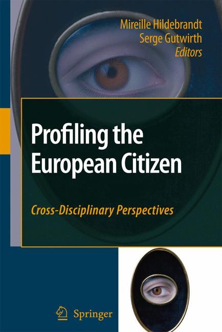 Profiling the European Citizen By Mireille Hildebrandt, Serge Gutwirth