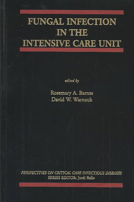 Fungal Infection in the Intensive Care Unit By Barnes, Rosemary A.