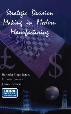 Strategic Decision Making in Modern Manufacturing 9781402074974