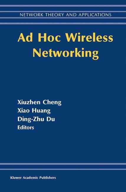Ad Hoc Wireless Networking By Xiuzhen Cheng, Dingzhu Du, Xiao Huang