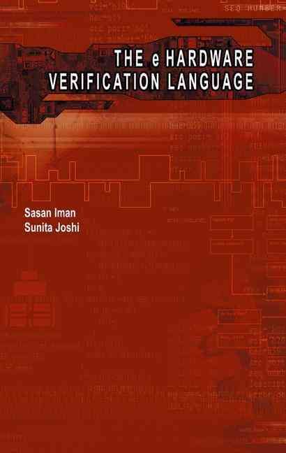 The E Hardware Verification Language By Sasan Iman, Sunita Joshi