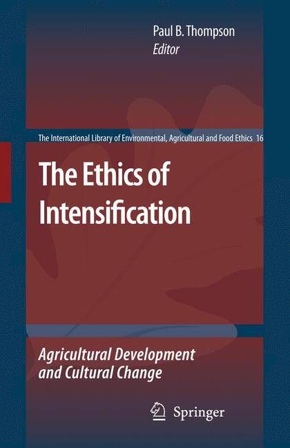 The Ethics of Intensification By Paul B. Thompson 9781402087219