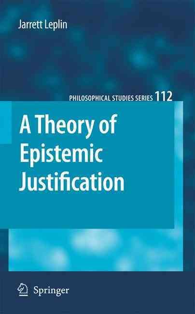 A Theory of Epistemic Justification By Jarrett Leplin 9781402095665