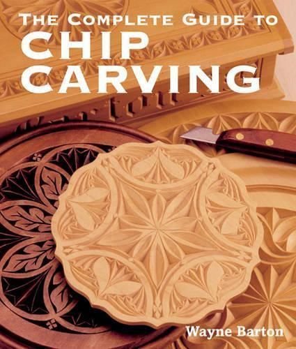 The Complete Guide to Chip Carving By Wayne Barton 9781402741289