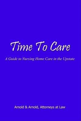 Time to Care: A Guide to Nursing Home Care in the Upstate (Paperback)