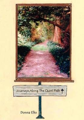 Journeys Along the Quiet Path By Donna Elks 9781403314185 (Hardback)